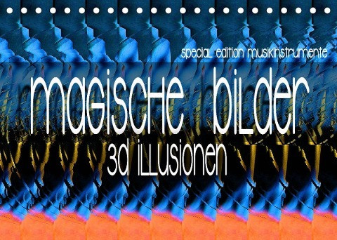 Magische Bilder - 3D Illusionen (Tischkalender 2023 DIN A5 quer)