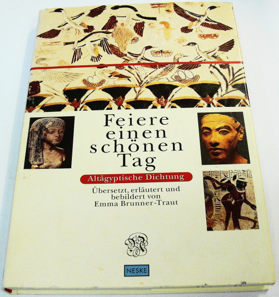 Feiere einen schönen Tag. Altägyptische Dichtung