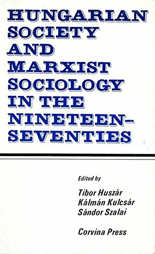Hungarian society and Marxist sociology in the nineteen-seventies Hungarian society and Marxist sociology in the nineteen-seventies
