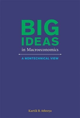 Big Ideas in Macroeconomics: A Nontechnical View Big Ideas in Macroeconomics: A Nontechnical View