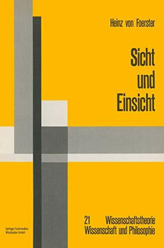 Sicht und Einsicht: Versuche zu einer operativen Erkenntnistheorie (Wissenschaftstheorie, Wissenschaft und Philosophie, 21, Band 21)