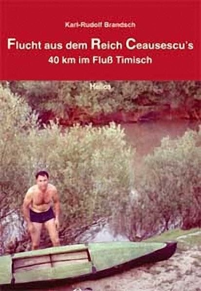 Flucht aus dem Reich Ceausescu's: 40 km im Fluß Timisch