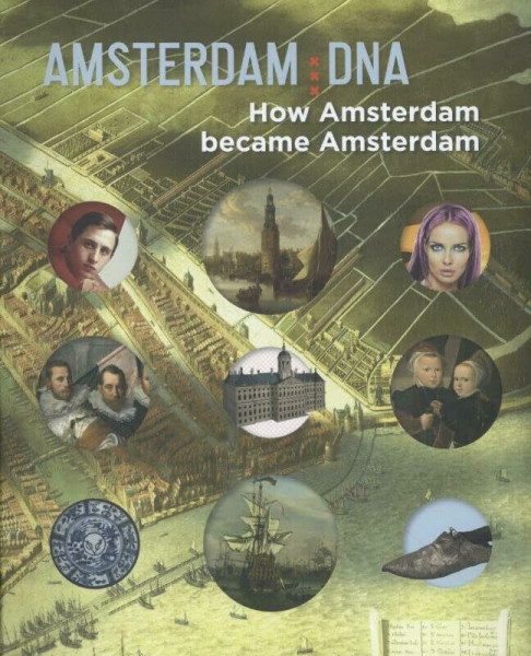 Amsterdam DNA: how Amsterdam became Amsterdam