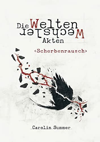 Scherbenrausch: Die WeltenWechsler Akten Band 2