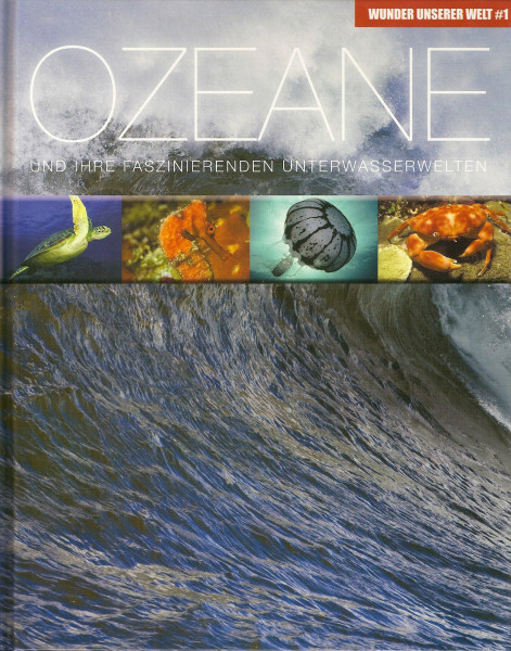 Ozeane: Wunder unserer Welt: Und ihre faszinierenden Unterwasserwelten