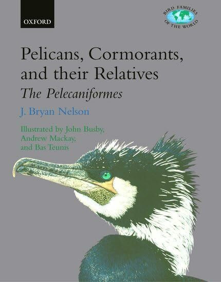 Pelicans, Cormorants and Their Relatives: Pelecanidae, Sulidae, Phalacrocoracidae, Anhingidae, Fregatidae, Phaethontidae: Pelecanidae, Sulidae, ... (Bird Families of the World, Band 17)