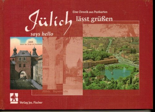 Jülich lässt grüssen / Jülich says hello: Eine Chronik aus Postkarten. A chronicle over the centuries from postcards (Heimatkundliche Schriftenreihe des Jülicher Landes)