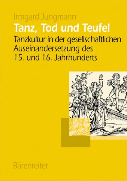 Tanz, Tod und Teufel: Tanzkultur in der gesellschaftlichen Auseinandersetzung des 15. und 16. Jahrhunderts (Musiksoziologie, Band 11)