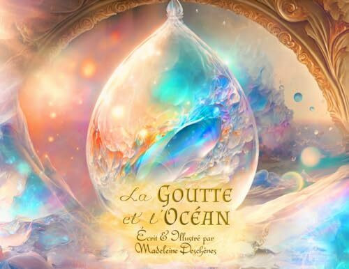 LA GOUTTE & L'OCÉAN: Une Quête d'Amour / Conte Philosophique pour Enfants et Adultes, Art Visionnaire Métaphysique, Livre Illustré Inspirant sur la Spiritualité.