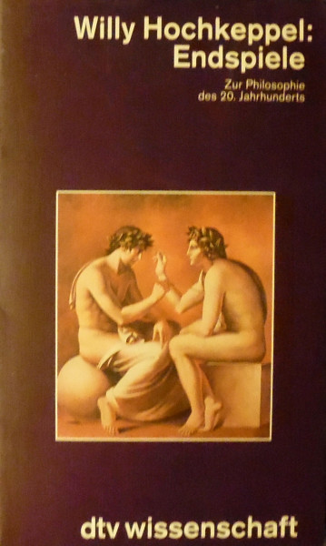Endspiele: Zur Philosophie des 20. Jahrhunderts (dtv - Wissenschaftliche Reihe)