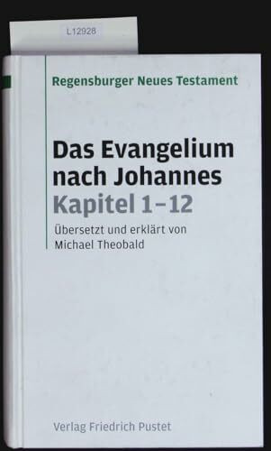 Das Evangelium nach Johannes Kapitel 1-12: Übersetzt und erklärt von Michael Theobald (Regensburger Neues Testament)