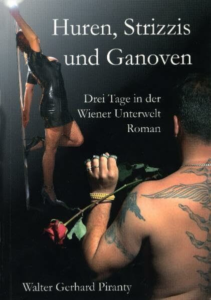 Huren, Strizzis und Ganoven: Drei Tage in der Wiener Unterwelt Roman