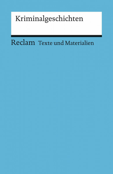 Kriminalgeschichten: [Texte und Materialien für den Unterricht] – Erläuterungen; Unterrichtsmaterial; Vorbereitung (Reclams Universal-Bibliothek)