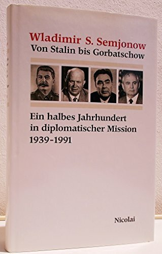 Von Stalin bis Gorbatschow - Ein halbes Jahrhundert in diplomatischer Mission 1939-1991