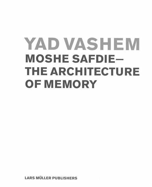 Yad Vashem. Moshe Safdie - The Architecture of Memory