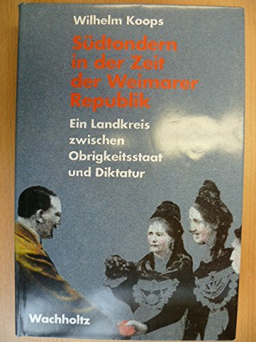 Südtondern in der Zeit Weimarer Republik (1919-1933): Ein Landkreis zwischen Obrigkeitsstaat und Diktatur (Quellen und Forschungen zur Geschichte Schleswig-Holsteins)