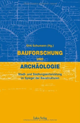 Bauforschung und Archäologie: Stadt- und Siedlungsentwicklung im Spiegel der Baustrukturen