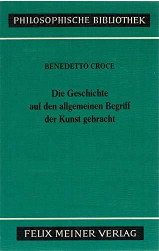 Die Geschichte auf den allgemeinen Begriff der Kunst gebracht: Übertr. u. eingel. v. Ferdinand Fellmann (Philosophische Bibliothek)