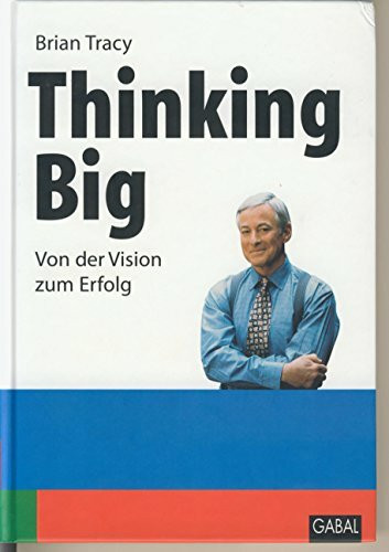 Thinking Big: Von der Vision zum Erfolg (Whitebooks)