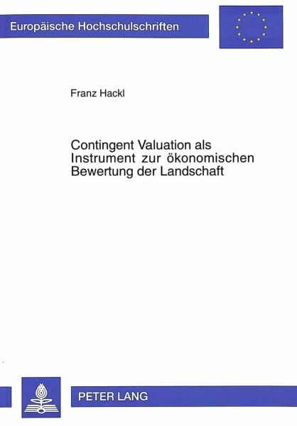 Contingent Valuation als Instrument zur ökonomischen Bewertung der Landschaft: Dissertationsschrift (Europäische Hochschulschriften / European ... / Série 5: Sciences économiques, Band 2058)