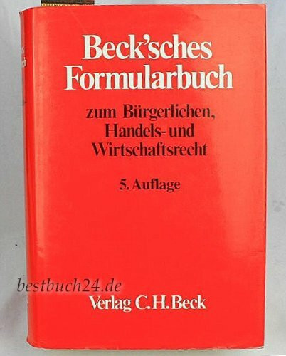 Beck'sches Formularbuch zum Bürgerlichen, Handels- und Wirtschaftsrecht