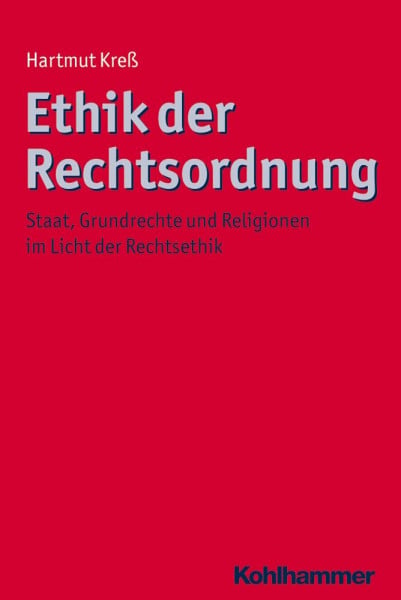 Ethik der Rechtsordnung: Staat, Grundrechte und Religionen im Licht der Rechtsethik (Ethik - Grundlagen und Handlungsfelder, 4, Band 4)