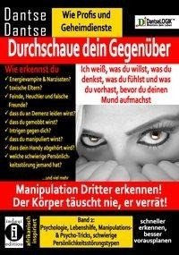 Durchschaue dein Gegenüber: Ich weiß, was du willst, was du denkst, was du fühlst und was du vorhast, bevor du deinen Mund aufmachst! Manipulation Dritter erkennen - Band 2: