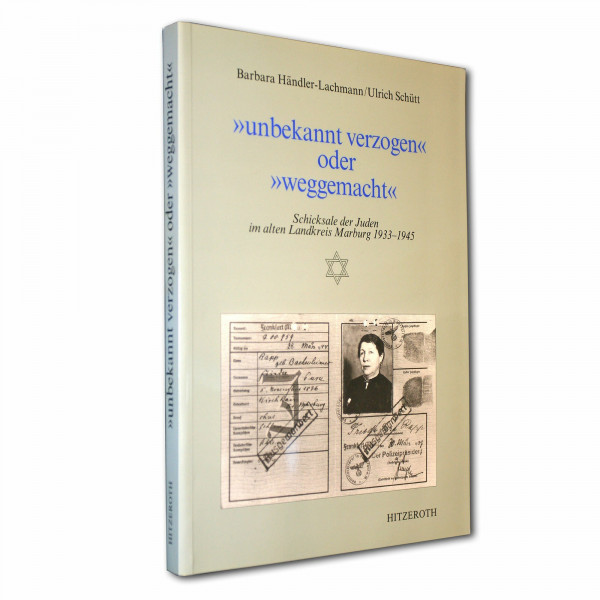 "unbekannt verzogen" oder "weggemacht". Schicksale der Juden im alten Landkreis Marburg 1933-1945