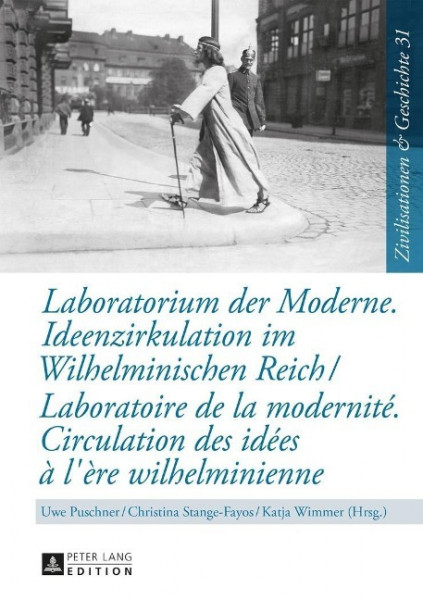 Laboratorium der Moderne. Ideenzirkulation im Wilhelminischen Reich. Laboratoire de la modernité. Circulation des idées à l'ère wilhelminienne