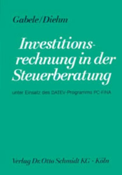 Investitionsrechnung in der Steuerberatung: Unter Einsatz des DATEV-Programms PC-FINA (DATEV-Schriften)