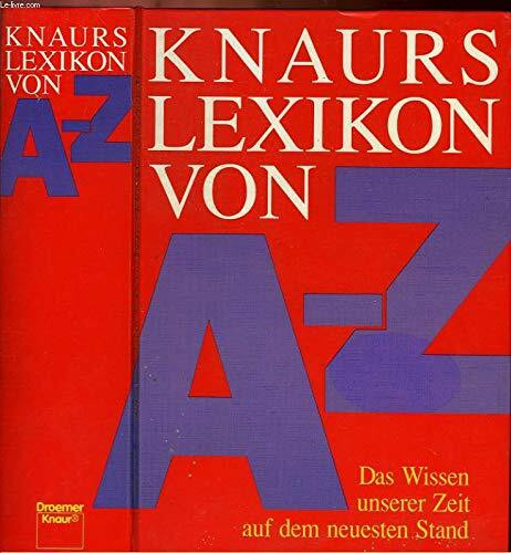 Knaurs Lexikon von A - Z: Das Wissen unserer Zeit auf dem neuesten Stand