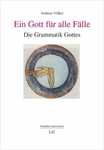 Ein Gott für alle Fälle: Die Grammatik Gottes