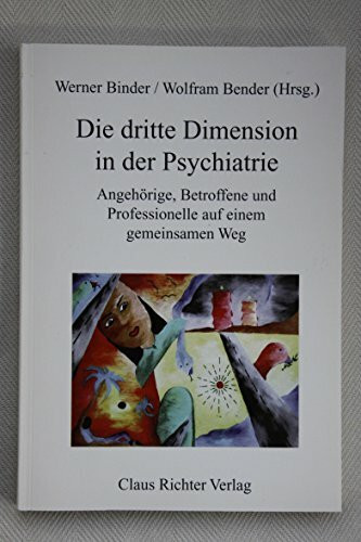Die dritte Dimension in der Psychiatrie: Angehörige, Betroffene und Professionelle auf einem gemeinsamen Weg