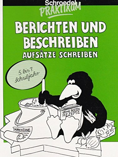 Schroedel Praktikum, Berichten und Beschreiben, Aufsätze schreiben, 5./7. Schuljahr, 2 Bde.: Aufsätze schreiben. 5. bis 7. Schuljahr