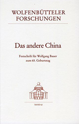 Das andere China: Festschrift für Wolfgang Bauer zum 65. Geburtstag (Wolfenbütteler Forschungen)