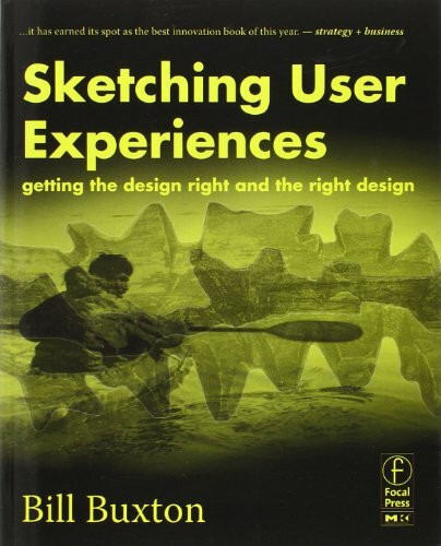 Sketching User Experiences: Getting the Design Right and the Right Design (Interactive Technologies)