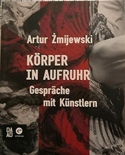 Körper in Aufruhr: Gespräche mit Künstlern
