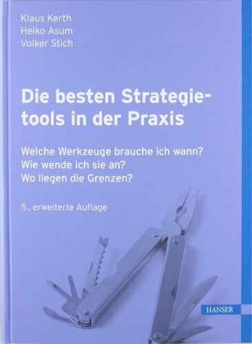 Die besten Strategietools in der Praxis: Welche Werkzeuge brauche ich wann? Wie wende ich sie an? Wo liegen die Grenzen? Die besten Strategietools in der Praxis: Welche Werkzeuge brauche ich wann? Wie wende ich sie an? Wo liegen die Grenzen?