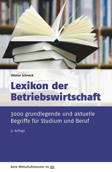 Lexikon der Betriebswirtschaft: 3.000 grundlegende und aktuelle Begriffe für Studium und Beruf (Beck