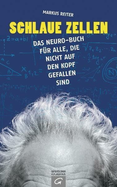 Schlaue Zellen: Das Neuro-Buch für alle, die nicht auf den Kopf gefallen sind