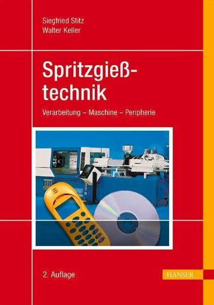 Spritzgießtechnik: Verarbeitung - Maschine - Peripherie