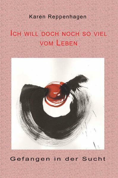 Ich will doch noch so viel vom Leben: Gefangen in der Sucht (Schreibwerkstatt)