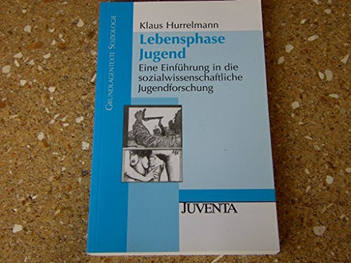 Lebensphase Jugend: Eine Einführung in die sozialwissenschaftliche Jugendforschung (Grundlagentexte Soziologie)
