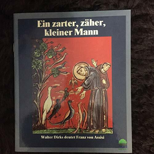Ein zarter, zäher, kleiner Mann: Walter Dirks deutet Franz von Assisi (Eschbacher Geschenkhefte)