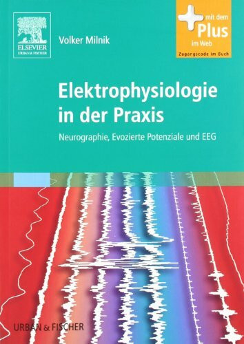 Elektrophysiologie in der Praxis: Neurographie, Evozierte Potenziale und EEG - mit Zugang zum Elsevier-Portal