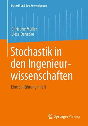 Stochastik in den Ingenieurwissenschaften: Eine Einführung mit R (Statistik und ihre Anwendungen)