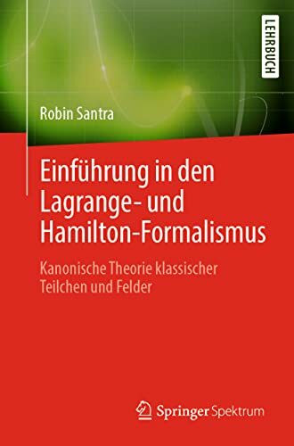 Einführung in den Lagrange- und Hamilton-Formalismus: Kanonische Theorie klassischer Teilchen und Felder