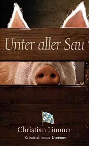 Unter aller Sau: Kriminalroman (Ein Fall für Karl Lederer und Gisela Wegmeyer, Band 1)