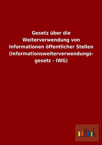 Gesetz über die Weiterverwendung von Informationen öffentlicher Stellen (Informationsweiterverwendun