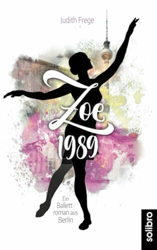 Zoe 1989: Ein Ballettroman aus Berlin (Amora, Band 3)